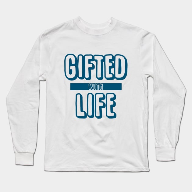 Gifted with Life Long Sleeve T-Shirt by giovanniiiii